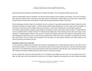 PROGETTO DI RESTAURO: LAS CAPILLAS DE LAMBAYEQUE DEL PERU
                                           L’ADOBE STORICO NELLA COSTA NORD E CENTRO IN PERU



Cleaning of the surface and extraction of soluble salts can be done after consolidation. This is not possible if synthetics resins are used.


Among the disadvantages, beside its irreversibility, one case recall that the treatment cannot be applied to wet surfaces. In this case, the excess of
water causes the hydrolysis reaction to take place at much higher speed than polymerization. A glossy fragile crust is formed, which crumbles without
making the desired connections with the clay particles. Synthetic resins also present application problems to wet surfaces.


Another disadvantage is that ethyl silicate is not an adhesive, but only a consolidant. If a gap already exists between two blocks of adobe, they will be
individually consolidated but not “glued” together. To achieve adhesion between already separated parts, one should make use of other strategies: the
most obvious is to intervene as soon as possible, ideally during excavations, in order to have surfaces that are not yet damaged by weathering.
If the surface is already damaged it is possible to regain adhesion by remodeling the surface using rice paper, water and pressure. The paper allows the
crust to be sustained while it is carefully moistened. The material becomes slightly plastic, and by exercising pressure with a hard sponge, one can
reestablish an acceptable degree of adhesion. When almost dry, the paper can be detached without any loss of material. Including pigments. Both of
these strategies were applied with success in the conservation of a painted frieze in Cardal in Peru (1987, unpublished). If the detached crust is thicker
than a few millimeters, the risk of it falling during the application of the rice papers is too high. Injections of synthetic resins (water emulsions) in the
interior of the wall are recommended in this case.


Preservation of sites in Iraq: a case study
In 1978 a preliminary campaign for the conservation and preservation of archeological finds in unbaked earth was carried out in Iraq, With the aim of
documenting the problem of mud brick deterioration. Various laboratory testes of surface protection were performed, using most of the products widely
used at the time. Ethyl silicate seemed to give the best preliminary results and was selected for major field tests, done in the Seleucia area in Hatra in
1969. Synthetic resins (polyvinyl acetates and acrylics) were also used on a minor scale, by injection.


One liter of Silester ZNS, three liters of ethyl alcohol (96%) and 1 ml of hydrochloric acid catalyst was used to treat 1 m2. the penetration was 2-3cm in
depth, and after a day or two the wall reassumed its previous color. No changes in appearance were observed, but the water resistance was greatly



                                          POLITECNICO DI MILANO. FACOLTA D’ARCHITETTURA MILANO LEONARDO.                                                  52
                                                         Hugo Wilfredo Torres Reyna - Mat. 193220.
 