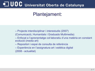 Actualment en fase de proves20101i 20102Algunes assignatures Màster de Programari LliureMàster de Business IntellingenceCoses que més han agradat:Interfície intuïtiva, més usable i modernaMillor organització i flexibilitatIntegració amb elements multimèdiaFacilitat d’ús, RSS, funcionalitats i estadístiques