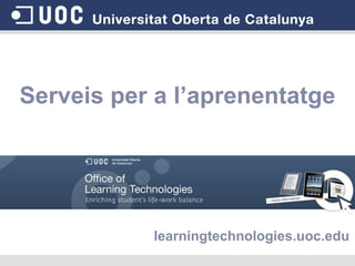 Serveis per a l’aprenentatgelearningtechnologies.uoc.edu