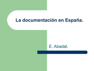 La documentación en España. E. Abadal. 