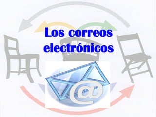 Los correos
electrónicos
 