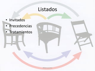 Listados	
  	
  
•  Invitados	
  
•  Precedencias	
  
•  Tratamientos	
  
#Mdmsanchez	
  
 