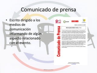 Comunicado	
  de	
  prensa	
  
•  Escrito	
  dirigido	
  a	
  los	
  
medios	
  de	
  
comunicación	
  
informando	
  de	
  algún	
  
aspecto	
  relacionado	
  
con	
  el	
  evento.	
  
#Mdmsanchez	
  
 