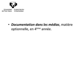• Documentation dans les médias, matière
optionnelle, en 4ème année.
 