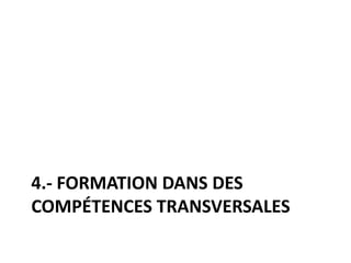 4.- FORMATION DANS DES
COMPÉTENCES TRANSVERSALES
 