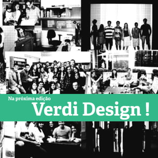 Na próxima edição
Verdi Design !
 