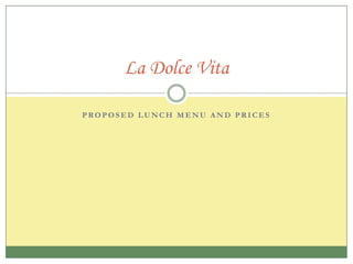 Proposed lunch menu and Prices La Dolce Vita 