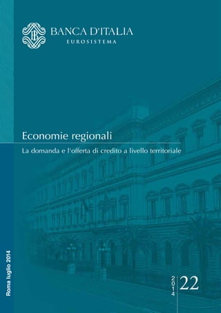 Economie regionali
La domanda e l'offerta di credito a livello territoriale
Romaluglio2014
222
0
1
4
 