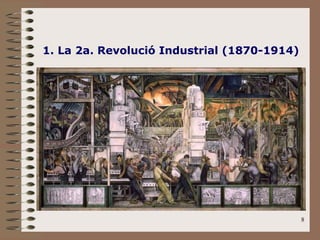 8
1. La 2a. Revolució Industrial (1870-1914)
 