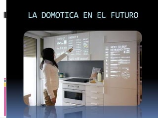 LA DOMOTICA EN EL FUTURO
 