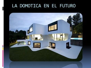 LA DOMOTICA EN EL FUTURO
 