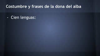 Costumbre y frases de la dona del alba 
- Cien lenguas: 
 