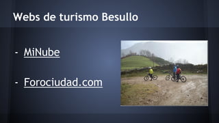 Webs de turismo Besullo 
- MiNube 
- Forociudad.com 
 