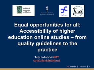 Equal opportunities for all:
Accessibility of higher
education online studies – from
quality guidelines to the
practice
JYU. Since 1863. 113.11.2019
 