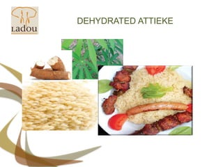 DEHYDRATED ATTIEKE