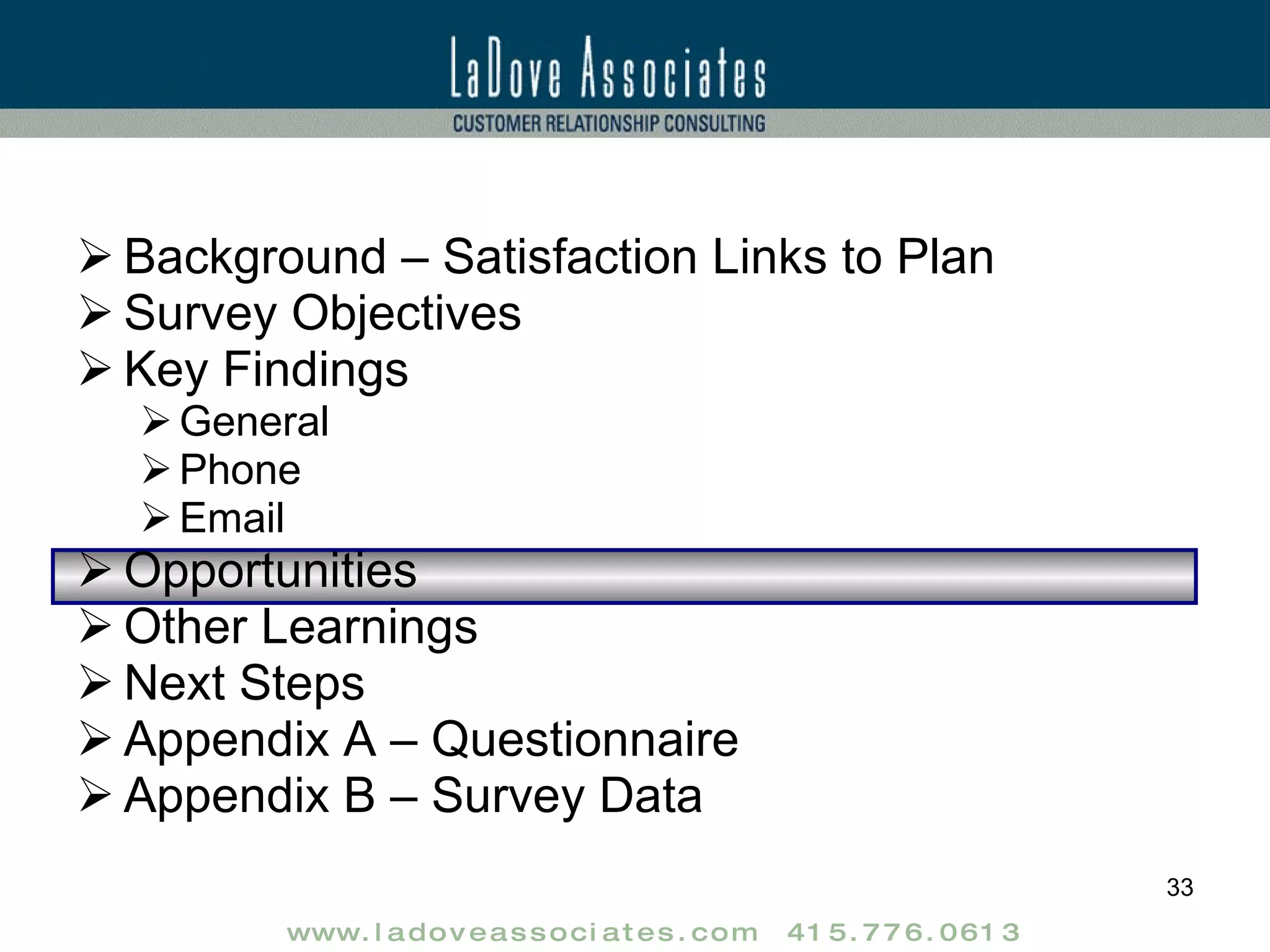 Background – Satisfaction Links to Plan Survey Objectives Key Findings General Phone Email Opportunities Other Learnings Next Steps Appendix A – Questionnaire Appendix B – Survey Data 