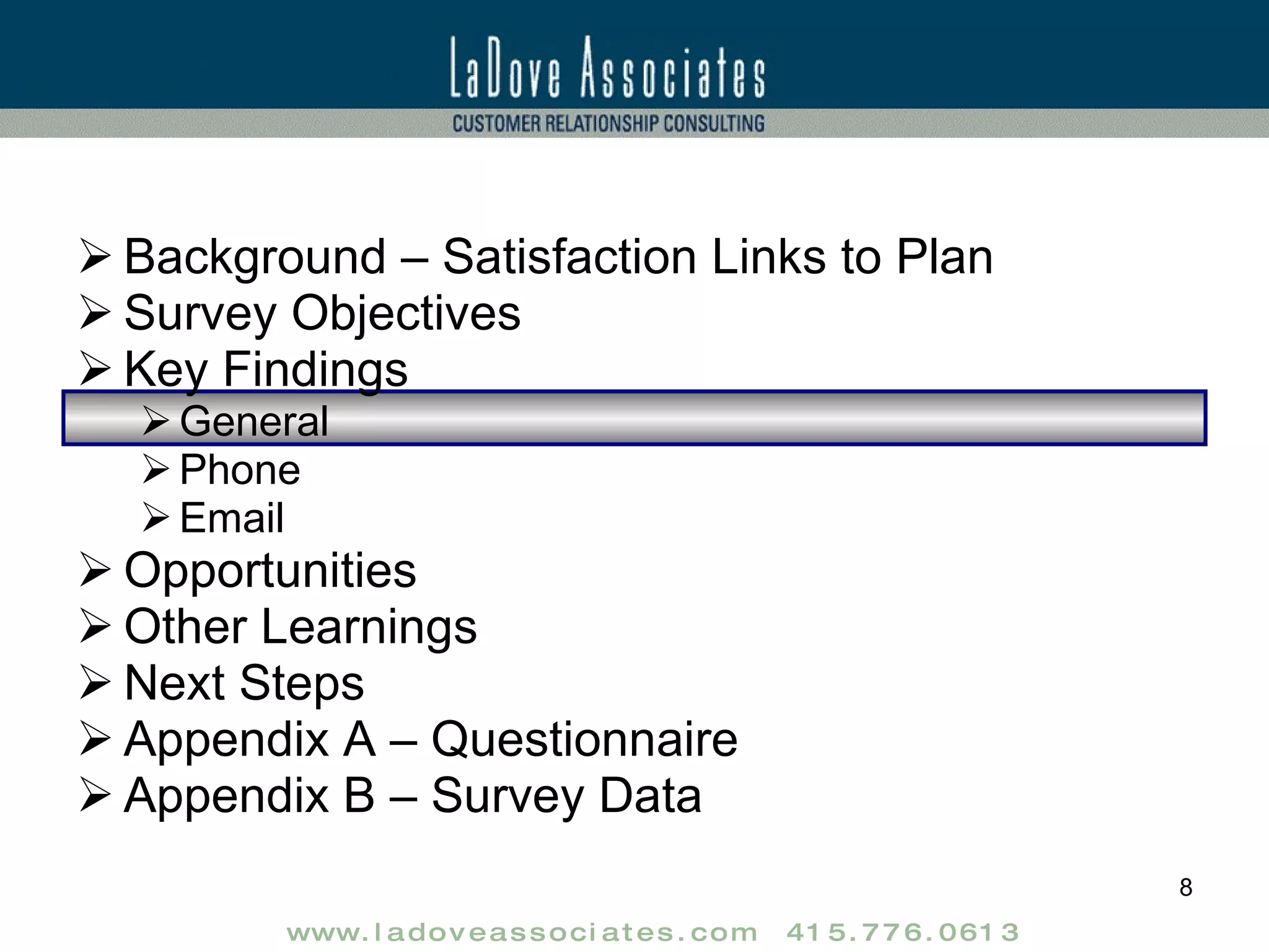 Background – Satisfaction Links to Plan Survey Objectives Key Findings General Phone Email Opportunities Other Learnings Next Steps Appendix A – Questionnaire Appendix B – Survey Data 