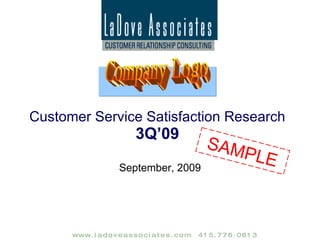 Customer Service Satisfaction Research 3Q’09 September, 2009 Company Logo SAMPLE 