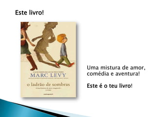 Este livro!




              Uma mistura de amor,
              comédia e aventura!

              Este é o teu livro!
 