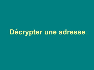 Décrypter une adresse
 