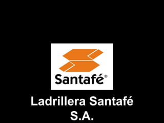 Ladrillera Santafé
S.A.

 