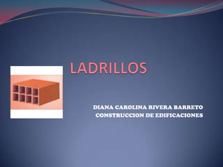 DIANA CAROLINA RIVERA BARRETO
CONSTRUCCION DE EDIFICACIONES

 