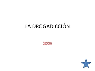 LA DROGADICCIÓN 1004 