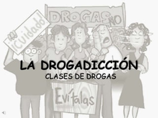 CLASES DE DROGAS 
 