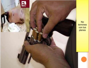 No
termines
con tus
planes
 