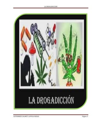 LA DROGADICCION

GUTIERREZ CALMET, LOYOLA ROSAS

Página 1

 
