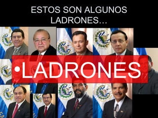 ESTOS SON ALGUNOS LADRONES… LADRONES 
