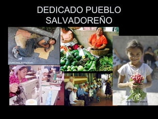 DEDICADO PUEBLO SALVADOREÑO 