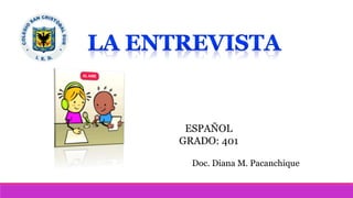 ESPAÑOL
GRADO: 401
Doc. Diana M. Pacanchique
 