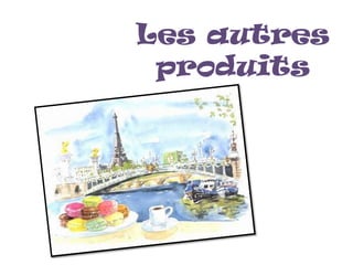 Les autres
 produits
 