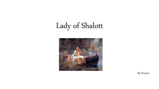 Lady of Shalott
By Noemí
 
