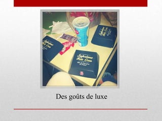Des goûts de luxe
 