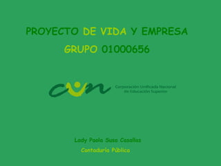 PROYECTO  DE VIDA  Y EMPRESA GRUPO  01000656 Lady Paola Susa Casallas Contaduría Pública   