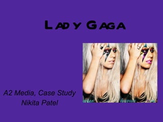 Lady Gaga A2 Media, Case Study Nikita Patel 