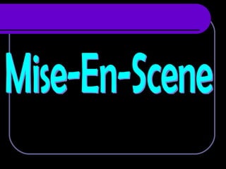 Mise-En-Scene 