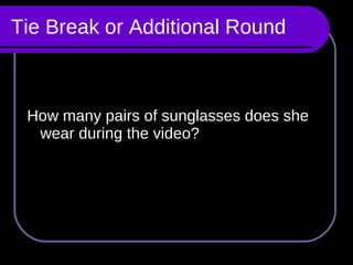 Tie Break or Additional Round   How many pairs of sunglasses does she wear during the video? 