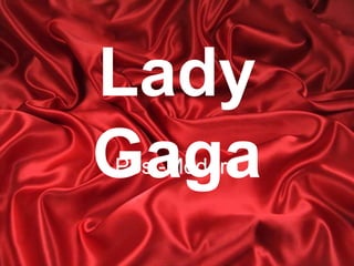Lady
Gaga
Post-Modern
 
