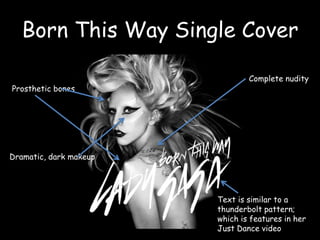 Born This Way Single CoverComplete nudityProsthetic bonesDramatic, dark makeupText is similar to a thunderbolt pattern; which is features in her Just Dance video