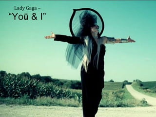 Lady Gaga –“Yoü & I” 