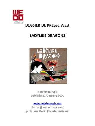 DOSSIER DE PRESSE WEB    LADYLIKE DRAGONS « Heart Burst » Sortie le 12 Octobre 2009   www.wedomusic.net [email_address] [email_address] 
