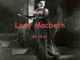 Lady Macbeth
    By Ariel
 