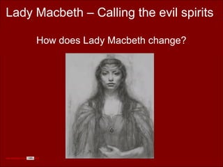 How does Lady Macbeth change?
Lady Macbeth – Calling the evil spirits
www.englishabc.co.uk 2014
 