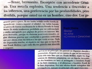 Frank Molina
•Bipolar
•44 Años
•¿Cronista o Detective?
 