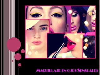MAQUILLAJE EN OJOS SENSUALES
 