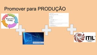 Promover para PRODUÇÃO
 