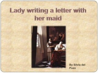 Lady writing a letterwithhermaid By Silvia del Pozo 